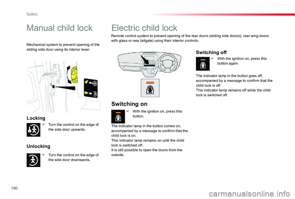 TOYOTA PROACE VERSO 2020 Owners Manual 190
Manual child lock
Locking
Unlocking
Mechanical system to prevent opening of the sliding side door using its interior lever.
Electric child lock
Remote control system to prevent opening of the rear TOYOTA PROACE VERSO 2020 Owners Manual 190
Manual child lock
Locking
Unlocking
Mechanical system to prevent opening of the sliding side door using its interior lever.
Electric child lock
Remote control system to prevent opening of the rear