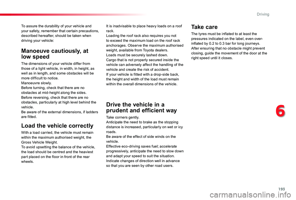 TOYOTA PROACE VERSO 2020 Owners Manual 193
To assure the durability of your vehicle and your safety, remember that certain precautions, described hereafter, should be taken when driving your vehicle:
Load the vehicle correctly
With a load TOYOTA PROACE VERSO 2020 Owners Manual 193
To assure the durability of your vehicle and your safety, remember that certain precautions, described hereafter, should be taken when driving your vehicle:
Load the vehicle correctly
With a load