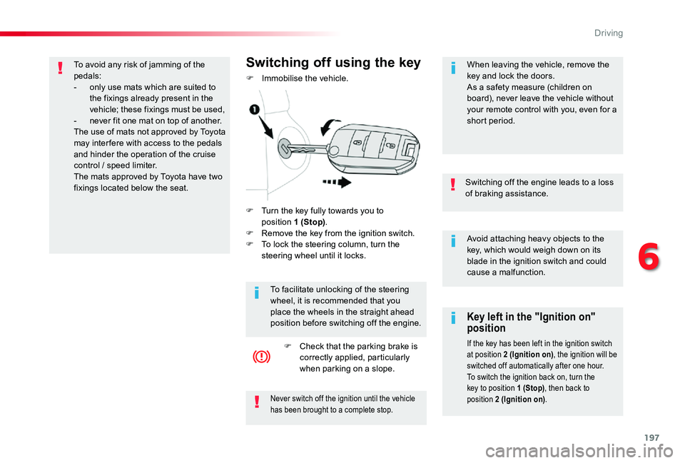 TOYOTA PROACE VERSO 2020 Owners Manual 197
Avoid attaching heavy objects to the key, which would weigh down on its blade in the ignition switch and could cause a malfunction.
Switching off the engine leads to a loss of braking assistance.
TOYOTA PROACE VERSO 2020 Owners Manual 197
Avoid attaching heavy objects to the key, which would weigh down on its blade in the ignition switch and could cause a malfunction.
Switching off the engine leads to a loss of braking assistance.