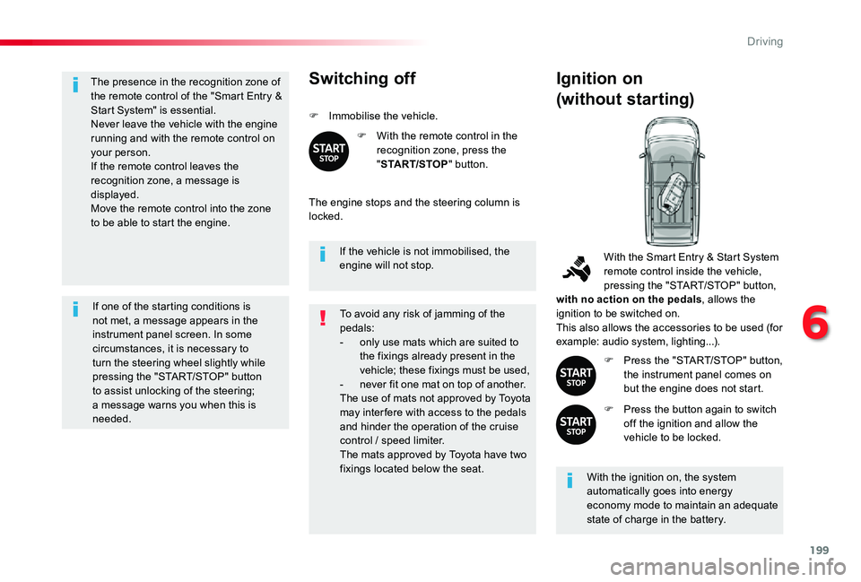 TOYOTA PROACE VERSO 2020 Owners Manual 199
The presence in the recognition zone of the remote control of the "Smart Entry & Start System" is essential.Never leave the vehicle with the engine running and with the remote control on y TOYOTA PROACE VERSO 2020 Owners Manual 199
The presence in the recognition zone of the remote control of the "Smart Entry & Start System" is essential.Never leave the vehicle with the engine running and with the remote control on y