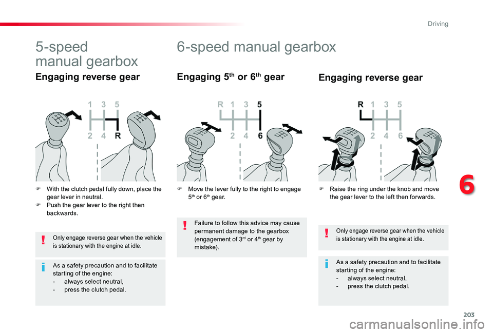 TOYOTA PROACE VERSO 2020 Owners Manual 203
Only engage reverse gear when the vehicle is stationary with the engine at idle.
As a safety precaution and to facilitate starting of the engine:- always select neutral,- press the clutch pedal.
6 TOYOTA PROACE VERSO 2020 Owners Manual 203
Only engage reverse gear when the vehicle is stationary with the engine at idle.
As a safety precaution and to facilitate starting of the engine:- always select neutral,- press the clutch pedal.
6