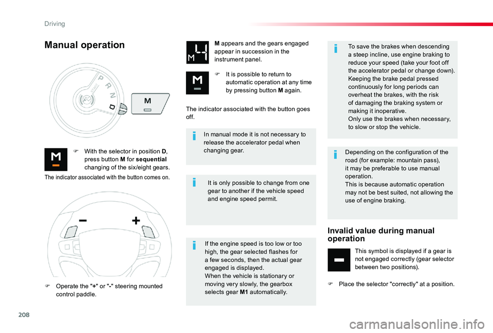TOYOTA PROACE VERSO 2020 Owners Manual 208
In manual mode it is not necessary to release the accelerator pedal when changing gear.F With the selector in position D, press button M for sequential changing of the six/eight gears.
M appears a TOYOTA PROACE VERSO 2020 Owners Manual 208
In manual mode it is not necessary to release the accelerator pedal when changing gear.F With the selector in position D, press button M for sequential changing of the six/eight gears.
M appears a