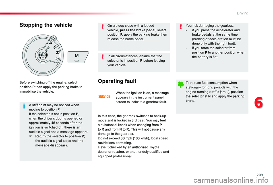TOYOTA PROACE VERSO 2020 Owners Manual 209
When the ignition is on, a message appears in the instrument panel screen to indicate a gearbox fault.
Operating fault
In this case, the gearbox switches to back-up mode and is locked in 3rd gear. TOYOTA PROACE VERSO 2020 Owners Manual 209
When the ignition is on, a message appears in the instrument panel screen to indicate a gearbox fault.
Operating fault
In this case, the gearbox switches to back-up mode and is locked in 3rd gear.