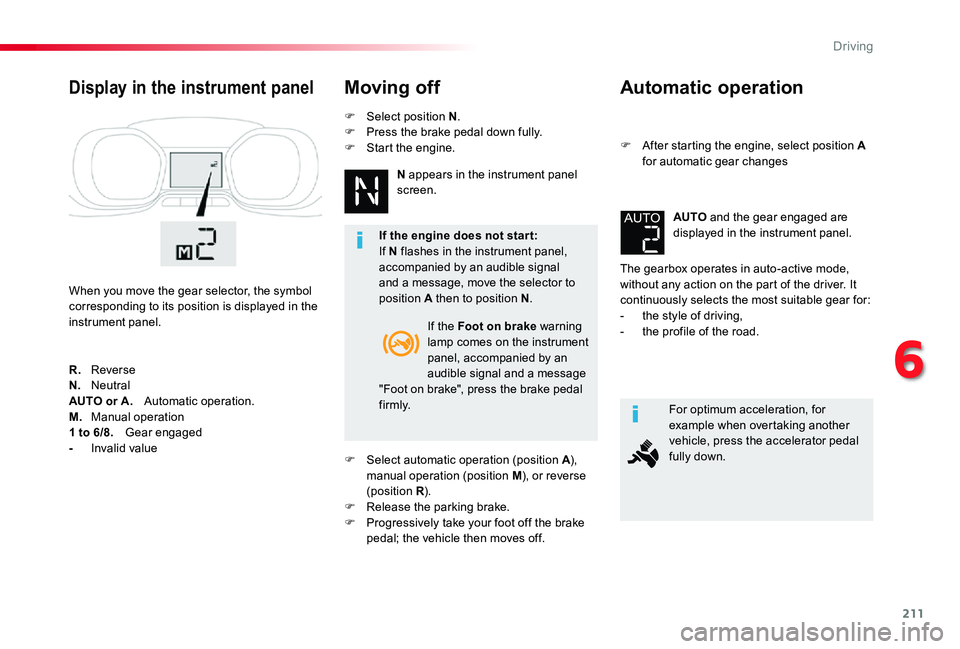 TOYOTA PROACE VERSO 2020 Owners Manual 211
Automatic operation
F After starting the engine, select position A for automatic gear changes
The gearbox operates in auto-active mode, without any action on the part of the driver. It continuousl TOYOTA PROACE VERSO 2020 Owners Manual 211
Automatic operation
F After starting the engine, select position A for automatic gear changes
The gearbox operates in auto-active mode, without any action on the part of the driver. It continuousl