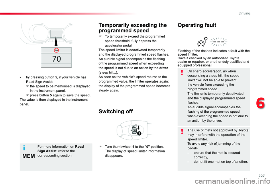 TOYOTA PROACE VERSO 2020 Owners Manual 227
MEM
On sharp acceleration, as when descending a steep hill, the speed limiter will not be able to prevent the vehicle from exceeding the programmed speed.The limiter is temporarily deactivated and TOYOTA PROACE VERSO 2020 Owners Manual 227
MEM
On sharp acceleration, as when descending a steep hill, the speed limiter will not be able to prevent the vehicle from exceeding the programmed speed.The limiter is temporarily deactivated and