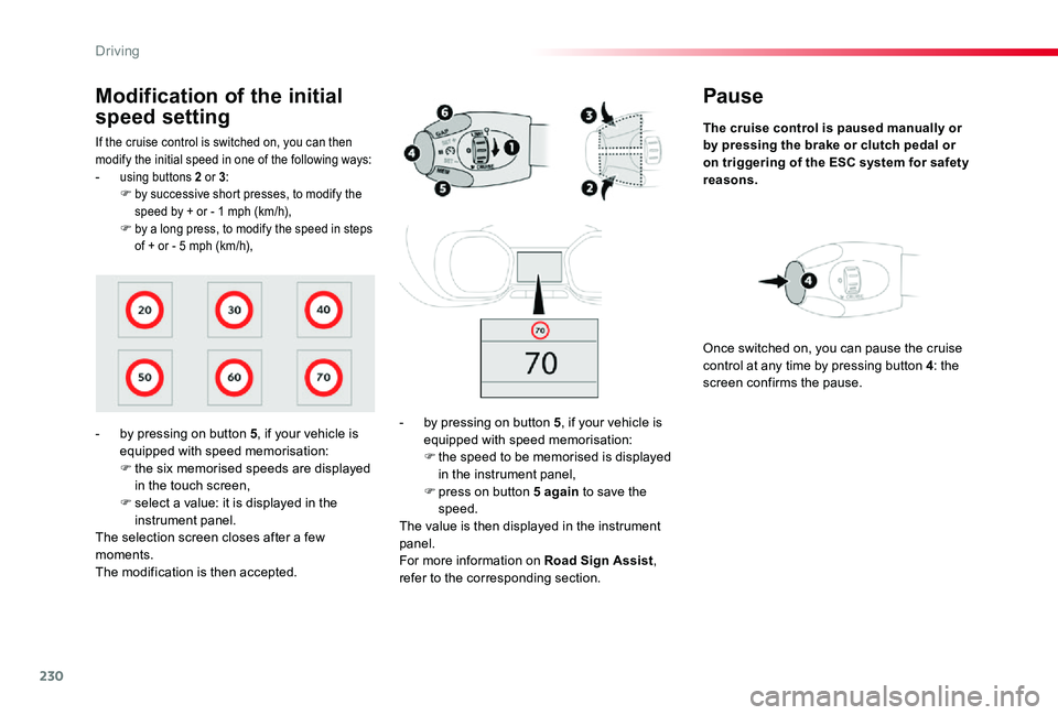 TOYOTA PROACE VERSO 2020 Owners Manual 230
Pause
The cruise control is paused manually or by pressing the brake or clutch pedal or on triggering of the ESC system for safety reasons.
- by pressing on button 5, if your vehicle is equipped w TOYOTA PROACE VERSO 2020 Owners Manual 230
Pause
The cruise control is paused manually or by pressing the brake or clutch pedal or on triggering of the ESC system for safety reasons.
- by pressing on button 5, if your vehicle is equipped w