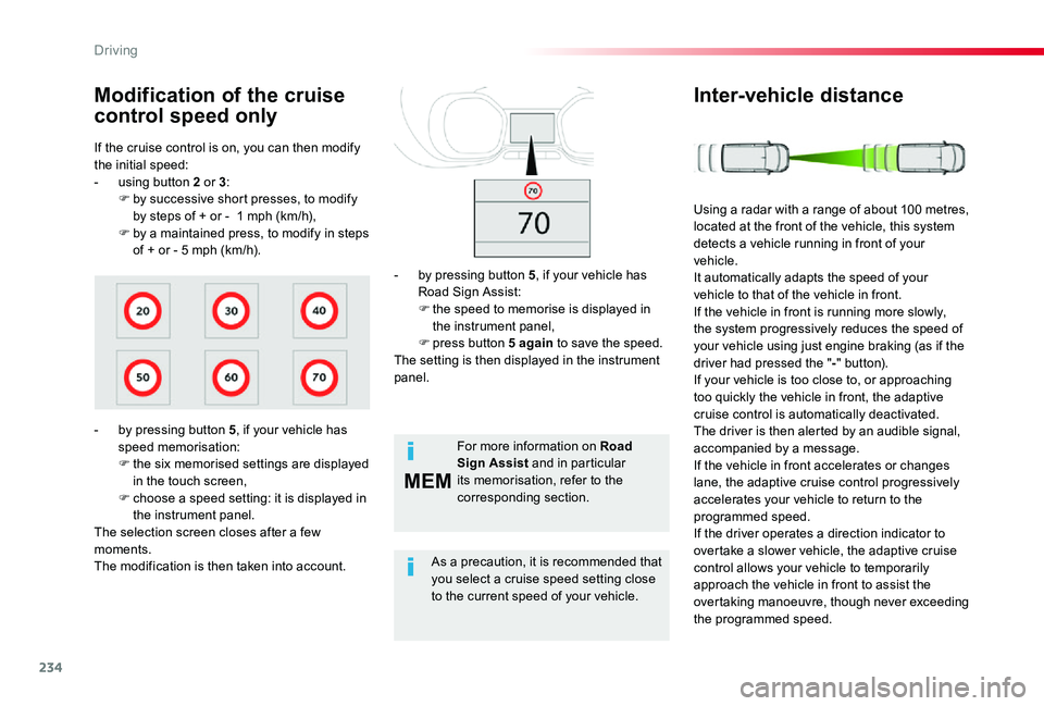 TOYOTA PROACE VERSO 2020 Owners Manual 234
MEM
If the cruise control is on, you can then modify the initial speed:- using button 2 or 3:F by successive short presses, to modify by steps of + or - 1 mph (km/h),F by a maintained press, to m TOYOTA PROACE VERSO 2020 Owners Manual 234
MEM
If the cruise control is on, you can then modify the initial speed:- using button 2 or 3:F by successive short presses, to modify by steps of + or - 1 mph (km/h),F by a maintained press, to m