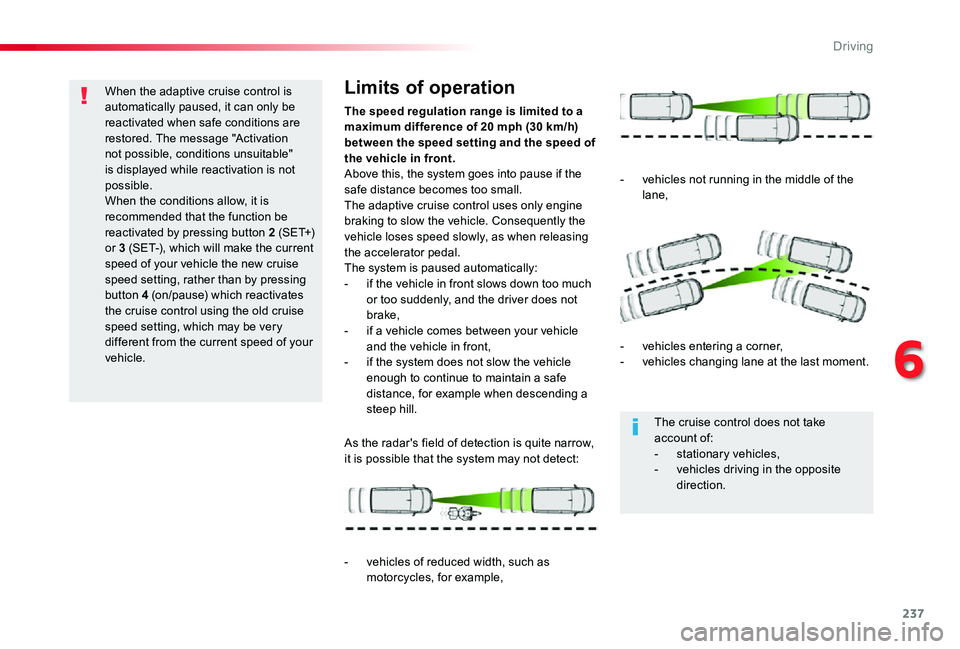 TOYOTA PROACE VERSO 2020 Owners Manual 237
When the adaptive cruise control is automatically paused, it can only be reactivated when safe conditions are restored. The message "Activation not possible, conditions unsuitable" is disp TOYOTA PROACE VERSO 2020 Owners Manual 237
When the adaptive cruise control is automatically paused, it can only be reactivated when safe conditions are restored. The message "Activation not possible, conditions unsuitable" is disp