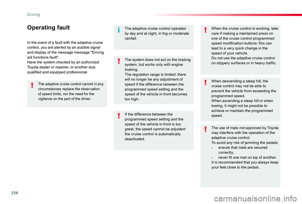 TOYOTA PROACE VERSO 2020 Owners Manual 238
In the event of a fault with the adaptive cruise control, you are alerted by an audible signal and display of the message message "Driving aid functions fault".Have the system checked by a TOYOTA PROACE VERSO 2020 Owners Manual 238
In the event of a fault with the adaptive cruise control, you are alerted by an audible signal and display of the message message "Driving aid functions fault".Have the system checked by a