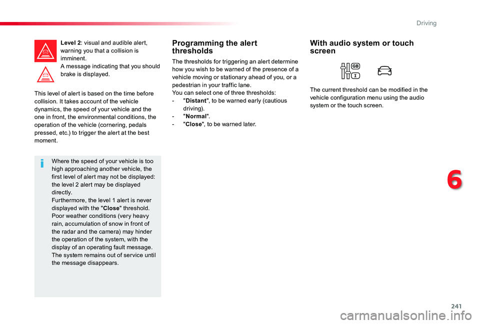 TOYOTA PROACE VERSO 2020 Owners Manual 241
This level of alert is based on the time before collision. It takes account of the vehicle dynamics, the speed of your vehicle and the one in front, the environmental conditions, the operation of TOYOTA PROACE VERSO 2020 Owners Manual 241
This level of alert is based on the time before collision. It takes account of the vehicle dynamics, the speed of your vehicle and the one in front, the environmental conditions, the operation of