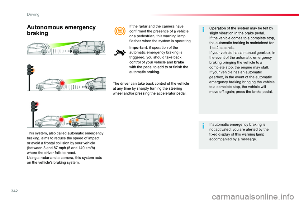 TOYOTA PROACE VERSO 2020 Owners Manual 242
This system, also called automatic emergency braking, aims to reduce the speed of impact or avoid a frontal collision by your vehicle (between 3 and 87 mph (5 and 140 km/h) where the driver fails TOYOTA PROACE VERSO 2020 Owners Manual 242
This system, also called automatic emergency braking, aims to reduce the speed of impact or avoid a frontal collision by your vehicle (between 3 and 87 mph (5 and 140 km/h) where the driver fails