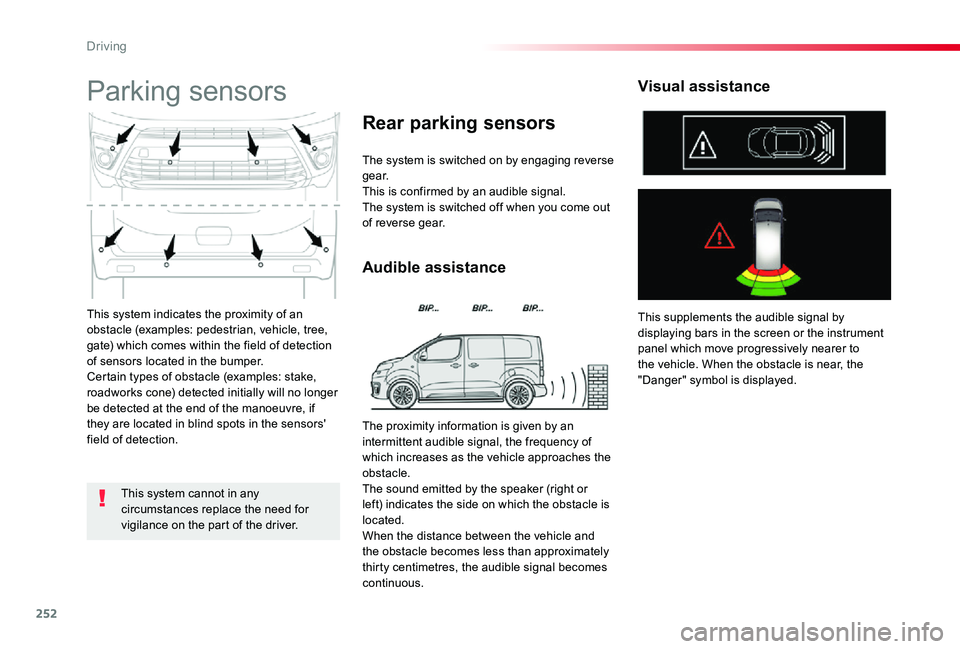 TOYOTA PROACE VERSO 2020 User Guide 252
This system indicates the proximity of an obstacle (examples: pedestrian, vehicle, tree, gate) which comes within the field of detection of sensors located in the bumper.Certain types of obstacle TOYOTA PROACE VERSO 2020 User Guide 252
This system indicates the proximity of an obstacle (examples: pedestrian, vehicle, tree, gate) which comes within the field of detection of sensors located in the bumper.Certain types of obstacle