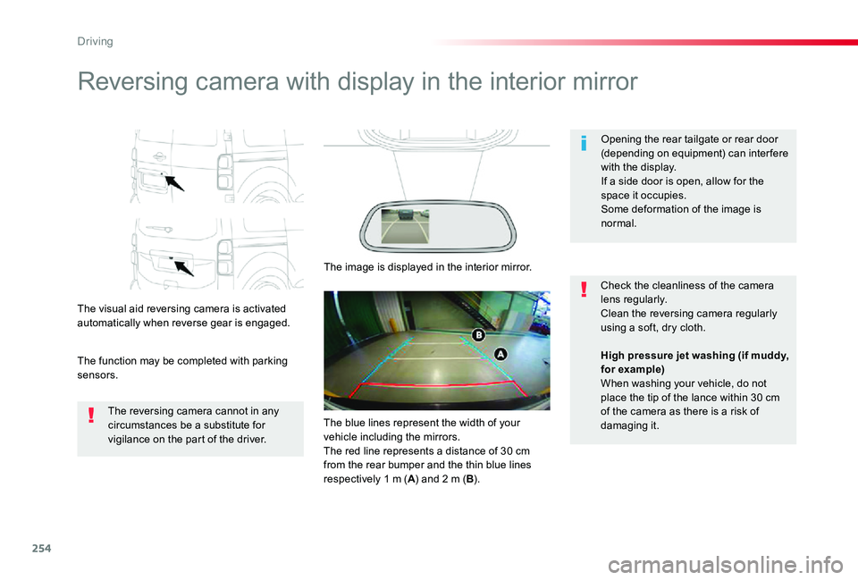 TOYOTA PROACE VERSO 2020 User Guide 254
Reversing camera with display in the interior mirror
The visual aid reversing camera is activated automatically when reverse gear is engaged.
The function may be completed with parking sensors.
Op TOYOTA PROACE VERSO 2020 User Guide 254
Reversing camera with display in the interior mirror
The visual aid reversing camera is activated automatically when reverse gear is engaged.
The function may be completed with parking sensors.
Op