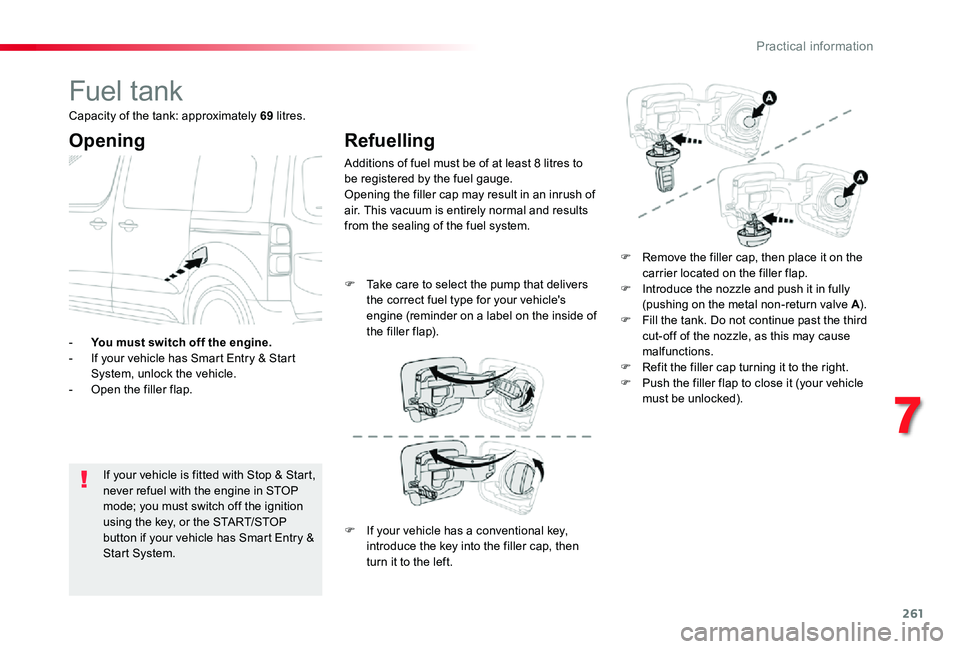 TOYOTA PROACE VERSO 2020 Owners Manual 261
Fuel tank
Opening
If your vehicle is fitted with Stop & Start, never refuel with the engine in STOP mode; you must switch off the ignition using the key, or the START/STOP button if your vehicle h TOYOTA PROACE VERSO 2020 Owners Manual 261
Fuel tank
Opening
If your vehicle is fitted with Stop & Start, never refuel with the engine in STOP mode; you must switch off the ignition using the key, or the START/STOP button if your vehicle h