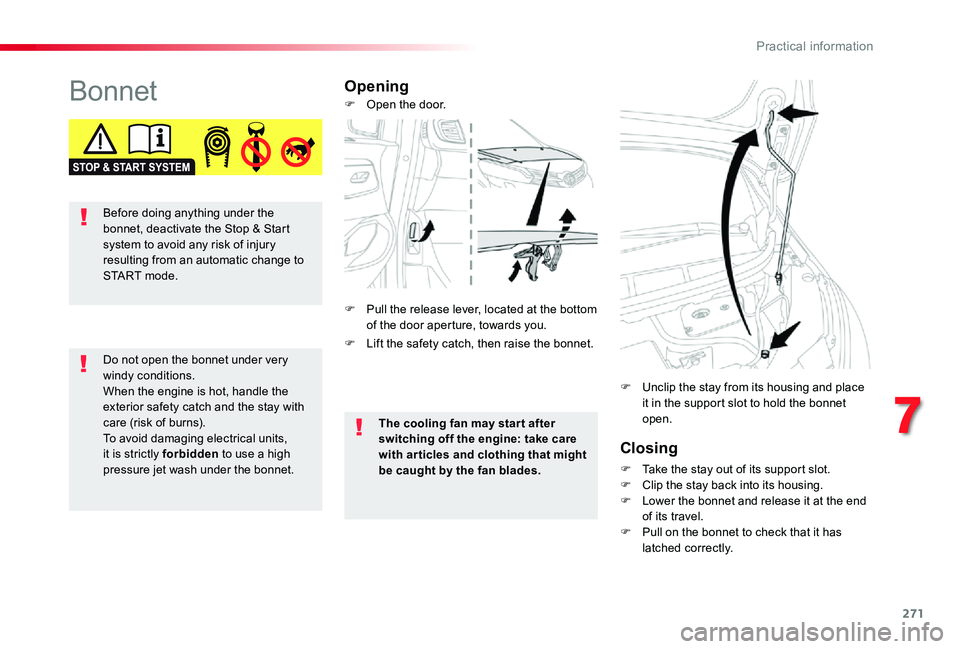 TOYOTA PROACE VERSO 2020 Owners Manual 271
BonnetOpening
Closing
F Take the stay out of its support slot.F Clip the stay back into its housing.F Lower the bonnet and release it at the end of its travel.F Pull on the bonnet to check that it TOYOTA PROACE VERSO 2020 Owners Manual 271
BonnetOpening
Closing
F Take the stay out of its support slot.F Clip the stay back into its housing.F Lower the bonnet and release it at the end of its travel.F Pull on the bonnet to check that it