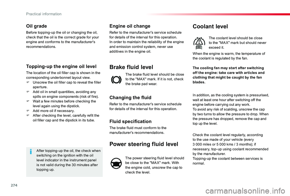 TOYOTA PROACE VERSO 2020 Owners Manual 274
Oil grade
Before topping-up the oil or changing the oil, check that the oil is the correct grade for your engine and conforms to the manufacturer's recommendations.
Topping-up the engine oil l TOYOTA PROACE VERSO 2020 Owners Manual 274
Oil grade
Before topping-up the oil or changing the oil, check that the oil is the correct grade for your engine and conforms to the manufacturer's recommendations.
Topping-up the engine oil l