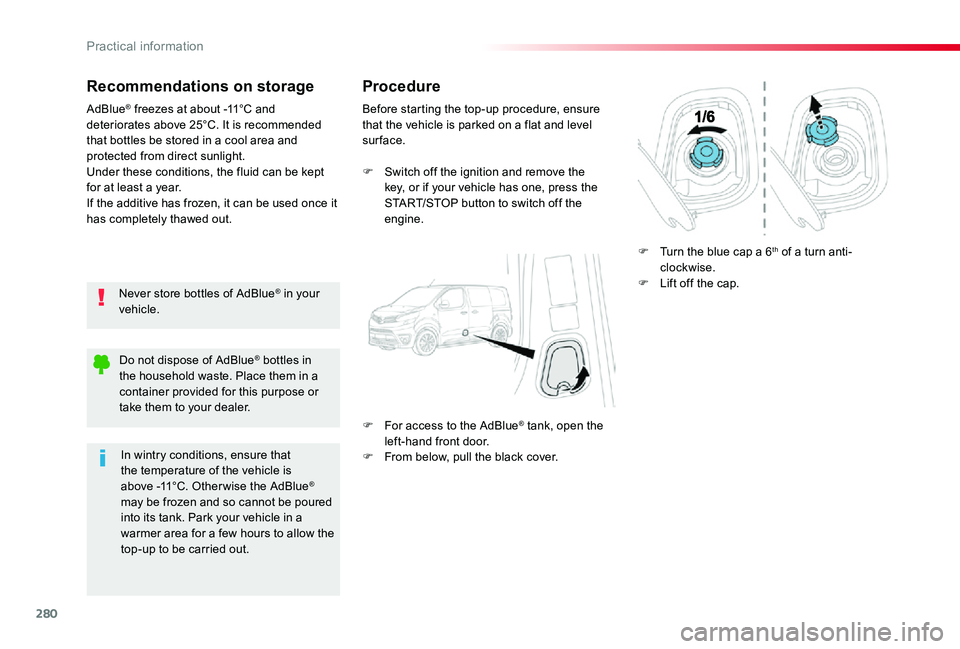 TOYOTA PROACE VERSO 2020 Owners Manual 280
Recommendations on storage
Never store bottles of AdBlue® in your vehicle.
AdBlue® freezes at about -11°C and deteriorates above 25°C. It is recommended that bottles be stored in a cool area a TOYOTA PROACE VERSO 2020 Owners Manual 280
Recommendations on storage
Never store bottles of AdBlue® in your vehicle.
AdBlue® freezes at about -11°C and deteriorates above 25°C. It is recommended that bottles be stored in a cool area a