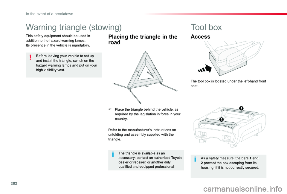 TOYOTA PROACE VERSO 2020 Owners Manual 282
Warning triangle (stowing)
Before leaving your vehicle to set up and install the triangle, switch on the hazard warning lamps and put on your high visibility vest.
This safety equipment should be TOYOTA PROACE VERSO 2020 Owners Manual 282
Warning triangle (stowing)
Before leaving your vehicle to set up and install the triangle, switch on the hazard warning lamps and put on your high visibility vest.
This safety equipment should be