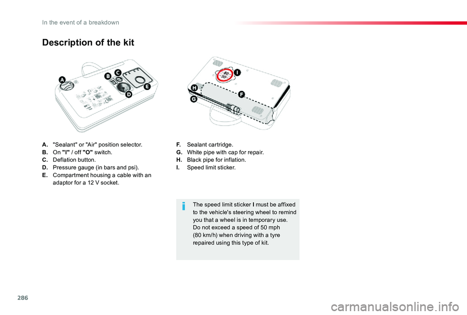 TOYOTA PROACE VERSO 2020 Owners Manual 286
A. "Sealant" or "Air" position selector.B. On "I" / off "O" switch.C. Deflation button.D. Pressure gauge (in bars and psi).E. Compartment housing a cable with an TOYOTA PROACE VERSO 2020 Owners Manual 286
A. "Sealant" or "Air" position selector.B. On "I" / off "O" switch.C. Deflation button.D. Pressure gauge (in bars and psi).E. Compartment housing a cable with an