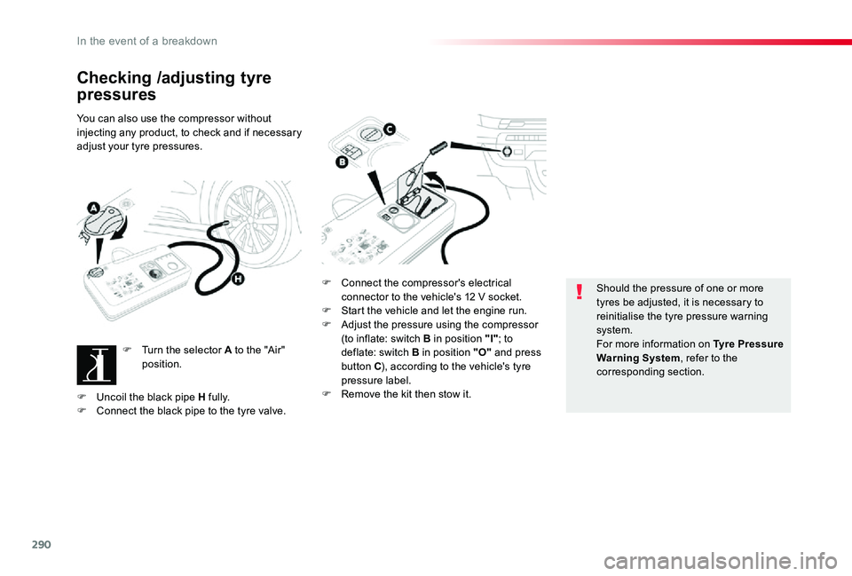 TOYOTA PROACE VERSO 2020 Owners Manual 290
Checking /adjusting tyre
pressures
You can also use the compressor without injecting any product, to check and if necessary adjust your tyre pressures.
F Turn the selector A to the "Air" TOYOTA PROACE VERSO 2020 Owners Manual 290
Checking /adjusting tyre
pressures
You can also use the compressor without injecting any product, to check and if necessary adjust your tyre pressures.
F Turn the selector A to the "Air"