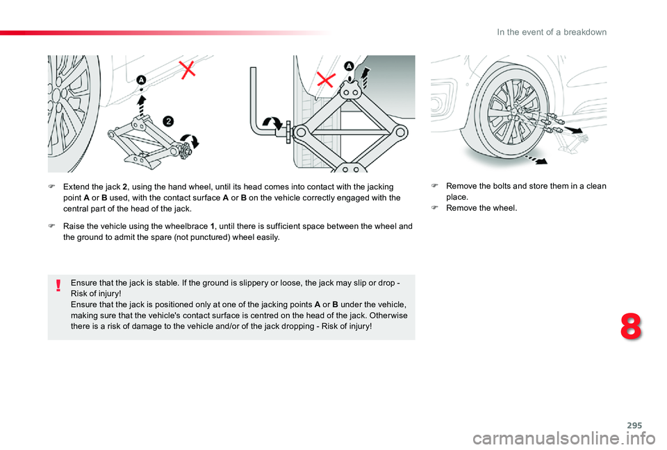 TOYOTA PROACE VERSO 2020  Owners Manual 295
Ensure that the jack is stable. If the ground is slippery or loose, the jack may slip or drop - Risk of injury!Ensure that the jack is positioned only at one of the jacking points A or B under the