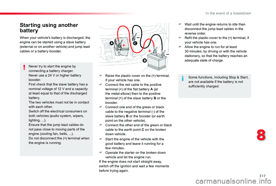 TOYOTA PROACE VERSO 2020 Owners Manual 317
Starting using another
battery
Never try to start the engine by connecting a battery charger.Never use a 24 V or higher battery b o o s t e r.First check that the slave battery has a nominal volt TOYOTA PROACE VERSO 2020 Owners Manual 317
Starting using another
battery
Never try to start the engine by connecting a battery charger.Never use a 24 V or higher battery b o o s t e r.First check that the slave battery has a nominal volt