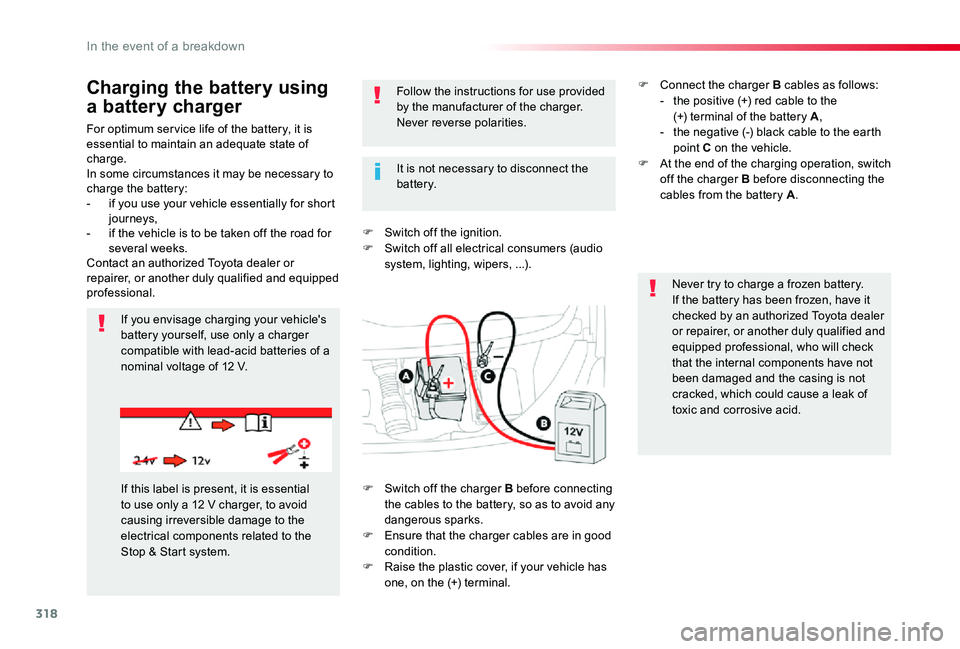 TOYOTA PROACE VERSO 2020  Owners Manual 318
For optimum ser vice life of the battery, it is essential to maintain an adequate state of charge.In some circumstances it may be necessary to charge the battery:- if you use your vehicle essentia
