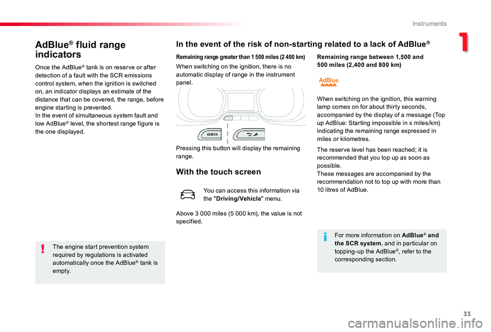 TOYOTA PROACE VERSO 2020 Owners Guide 33
AdBlue® fluid range
indicators
Once the AdBlue® tank is on reser ve or after detection of a fault with the SCR emissions control system, when the ignition is switched on, an indicator displays a TOYOTA PROACE VERSO 2020 Owners Guide 33
AdBlue® fluid range
indicators
Once the AdBlue® tank is on reser ve or after detection of a fault with the SCR emissions control system, when the ignition is switched on, an indicator displays a
