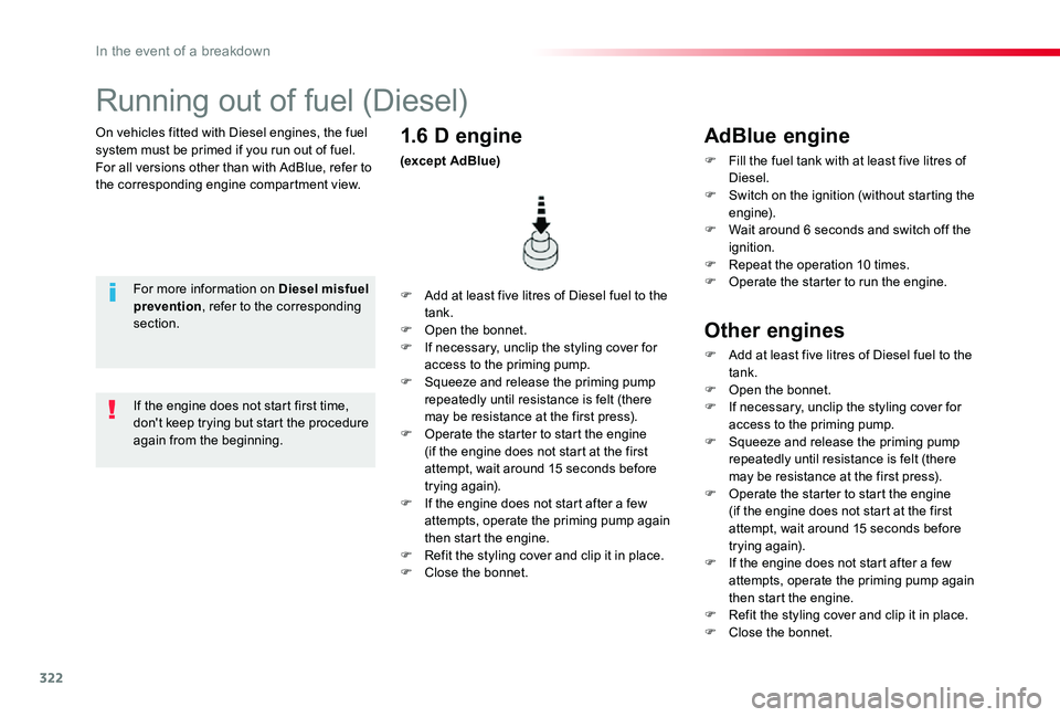 TOYOTA PROACE VERSO 2020  Owners Manual 322
On vehicles fitted with Diesel engines, the fuel system must be primed if you run out of fuel.For all versions other than with AdBlue, refer to the corresponding engine compartment view.
Running o