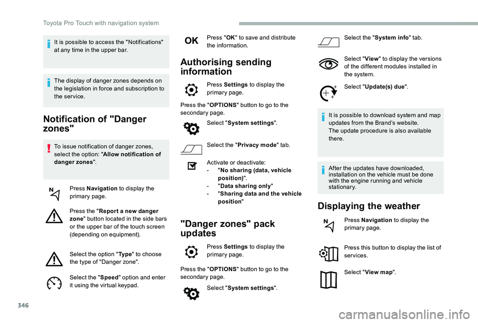 TOYOTA PROACE VERSO 2020 Owners Manual 346
Notification of "Danger
zones"
To issue notification of danger zones, select the option: "Allow notification of danger zones".
Press Navigation to display the primary page.
Press TOYOTA PROACE VERSO 2020 Owners Manual 346
Notification of "Danger
zones"
To issue notification of danger zones, select the option: "Allow notification of danger zones".
Press Navigation to display the primary page.
Press
