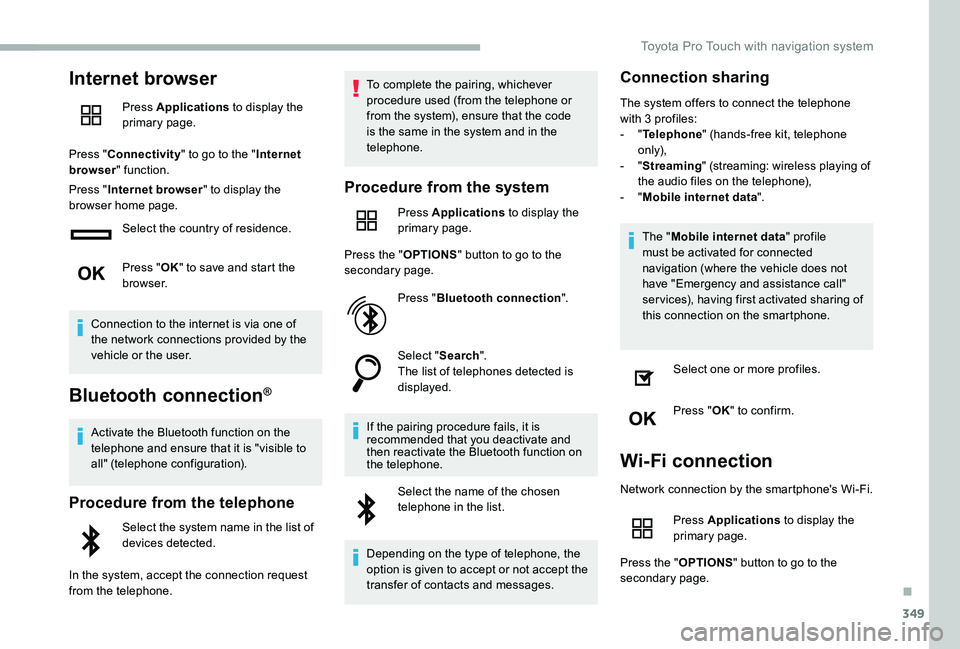 TOYOTA PROACE VERSO 2020 Owners Manual 349
Internet browser
Press Applications to display the primary page.
Press "Connectivity" to go to the "Internet browser" function.
Press "Internet browser" to display the brow TOYOTA PROACE VERSO 2020 Owners Manual 349
Internet browser
Press Applications to display the primary page.
Press "Connectivity" to go to the "Internet browser" function.
Press "Internet browser" to display the brow