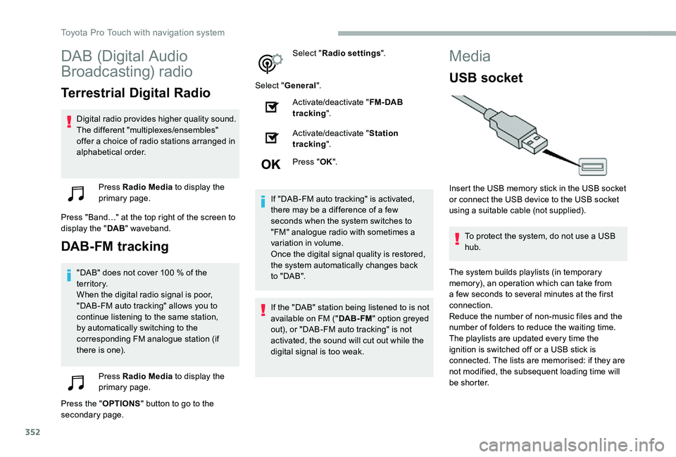TOYOTA PROACE VERSO 2020 Owners Manual 352
DAB (Digital Audio
Broadcasting) radio
Terrestrial Digital Radio
Digital radio provides higher quality sound.The different "multiplexes/ensembles" offer a choice of radio stations arrange TOYOTA PROACE VERSO 2020 Owners Manual 352
DAB (Digital Audio
Broadcasting) radio
Terrestrial Digital Radio
Digital radio provides higher quality sound.The different "multiplexes/ensembles" offer a choice of radio stations arrange