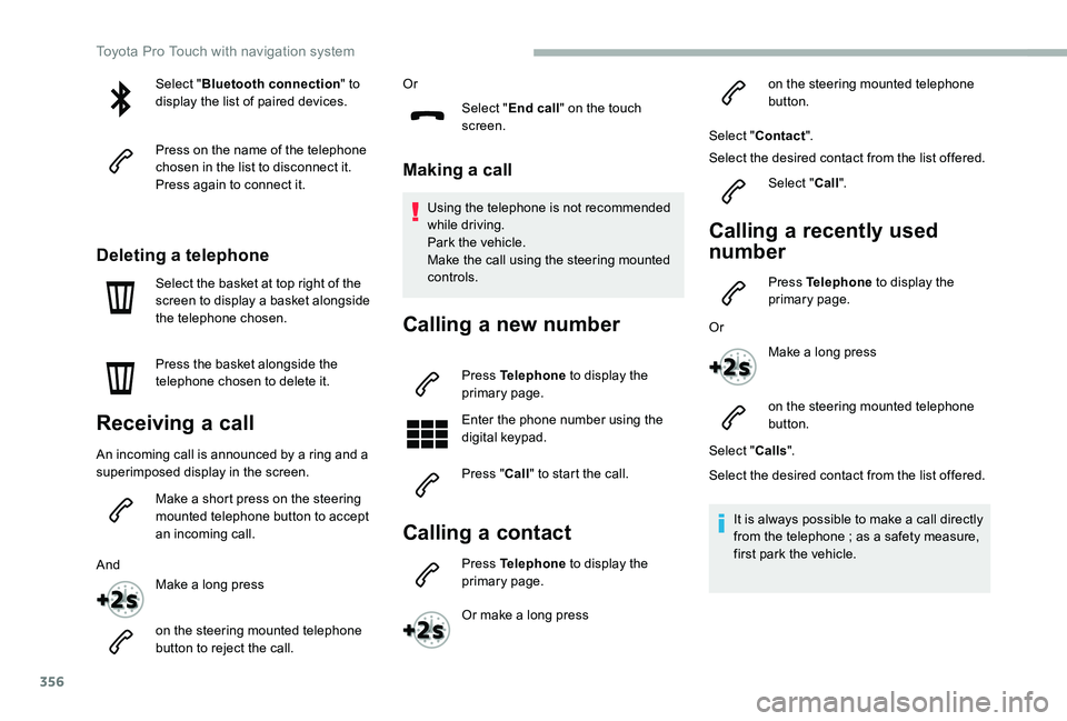 TOYOTA PROACE VERSO 2020 Owners Manual 356
Select "Bluetooth connection" to display the list of paired devices.
Press on the name of the telephone chosen in the list to disconnect it.Press again to connect it.
Deleting a telephone
TOYOTA PROACE VERSO 2020 Owners Manual 356
Select "Bluetooth connection" to display the list of paired devices.
Press on the name of the telephone chosen in the list to disconnect it.Press again to connect it.
Deleting a telephone