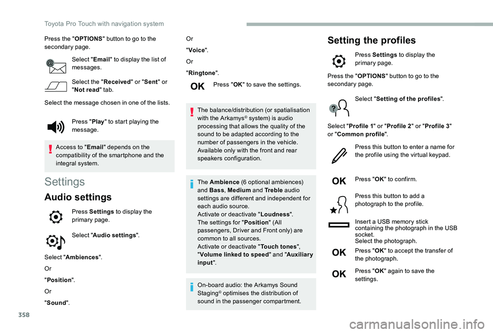 TOYOTA PROACE VERSO 2020 Owners Manual 358
Press the "OPTIONS" button to go to the secondary page.
Select "Email" to display the list of messages.
Select the "Received" or "Sent" or "Not read" tab.
S TOYOTA PROACE VERSO 2020 Owners Manual 358
Press the "OPTIONS" button to go to the secondary page.
Select "Email" to display the list of messages.
Select the "Received" or "Sent" or "Not read" tab.
S