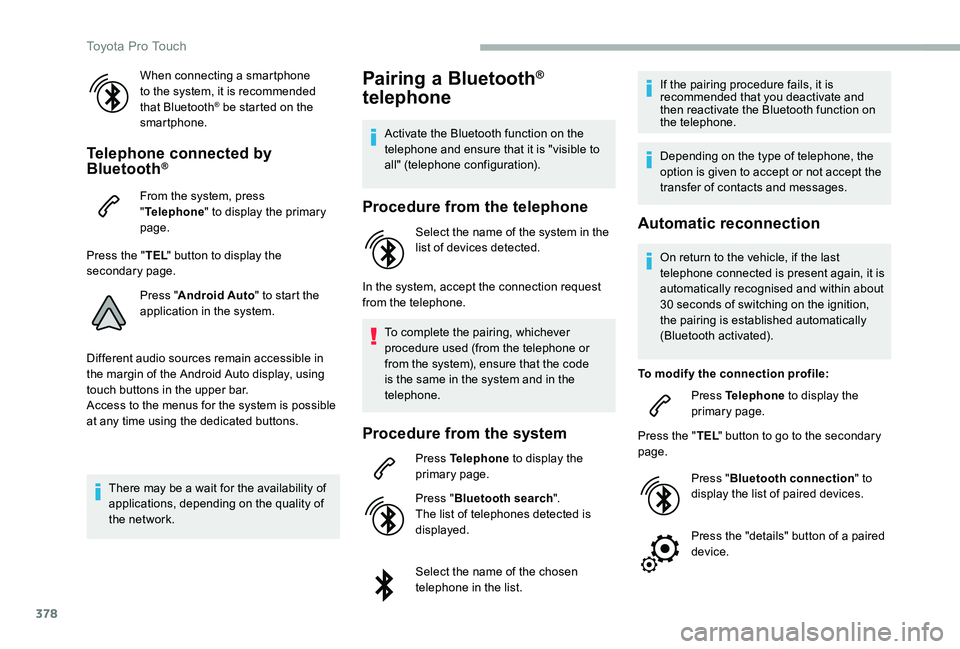 TOYOTA PROACE VERSO 2020 Owners Manual 378
When connecting a smartphone to the system, it is recommended that Bluetooth® be started on the smartphone.
Telephone connected by Bluetooth®
From the system, press "Telephone" to displa TOYOTA PROACE VERSO 2020 Owners Manual 378
When connecting a smartphone to the system, it is recommended that Bluetooth® be started on the smartphone.
Telephone connected by Bluetooth®
From the system, press "Telephone" to displa