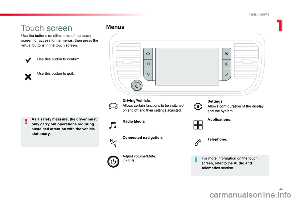 TOYOTA PROACE VERSO 2020 Service Manual 41
Use this button to confirm.
Use this button to quit.
Use the buttons on either side of the touch screen for access to the menus, then press the virtual buttons in the touch screen.
Menus
Driving/Ve TOYOTA PROACE VERSO 2020 Service Manual 41
Use this button to confirm.
Use this button to quit.
Use the buttons on either side of the touch screen for access to the menus, then press the virtual buttons in the touch screen.
Menus
Driving/Ve