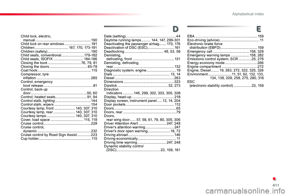 TOYOTA PROACE VERSO 2020 Owners Manual 411
Child lock, electric, manual ........................................................19 0Child lock on rear windows ...........................191Children ..................................167, 1 TOYOTA PROACE VERSO 2020 Owners Manual 411
Child lock, electric, manual ........................................................19 0Child lock on rear windows ...........................191Children ..................................167, 1
