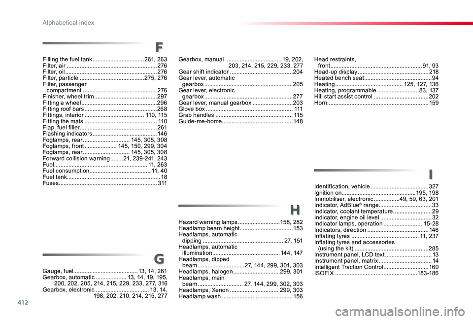TOYOTA PROACE VERSO 2020 Owners Manual 412
G
I
Head restraints, front .........................................................91, 93Head-up display ............................................218Heated bench seat ........................ TOYOTA PROACE VERSO 2020 Owners Manual 412
G
I
Head restraints, front .........................................................91, 93Head-up display ............................................218Heated bench seat ........................