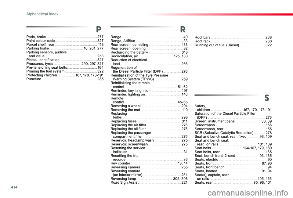 TOYOTA PROACE VERSO 2020 Owners Manual 414
Roof bars .......................................................268Roof rack .......................................................268Running out of fuel (Diesel) ..........................322
S TOYOTA PROACE VERSO 2020 Owners Manual 414
Roof bars .......................................................268Roof rack .......................................................268Running out of fuel (Diesel) ..........................322
S