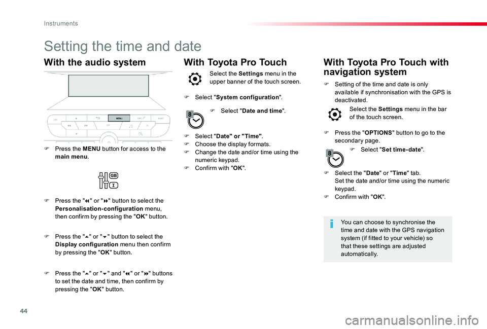 TOYOTA PROACE VERSO 2020 Service Manual 44
Setting the time and date
You can choose to synchronise the time and date with the GPS navigation system (if fitted to your vehicle) so that these settings are adjusted automatically.
With the audi TOYOTA PROACE VERSO 2020 Service Manual 44
Setting the time and date
You can choose to synchronise the time and date with the GPS navigation system (if fitted to your vehicle) so that these settings are adjusted automatically.
With the audi