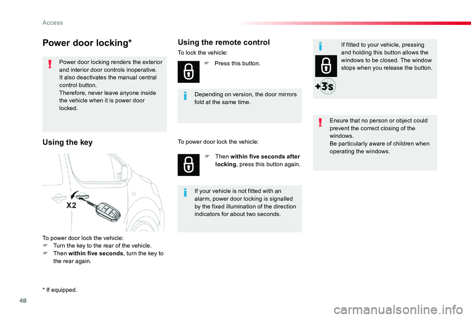 TOYOTA PROACE VERSO 2020  Owners Manual 48
Power door locking*
Power door locking renders the exterior and interior door controls inoperative.It also deactivates the manual central control button.Therefore, never leave anyone inside the veh