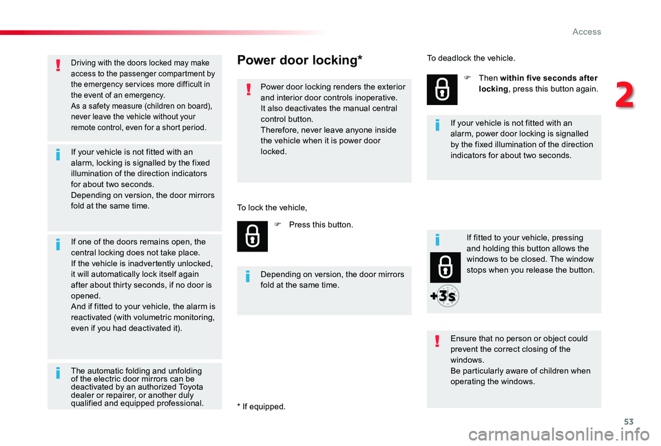 TOYOTA PROACE VERSO 2020  Owners Manual 53
Driving with the doors locked may make access to the passenger compartment by the emergency services more difficult in the event of an emergency.As a safety measure (children on board), never leave