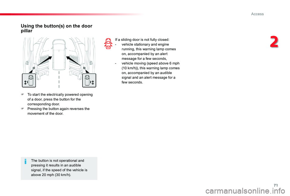 TOYOTA PROACE VERSO 2020 Manual PDF 71
F To start the electrically powered opening of a door, press the button for the corresponding door.F Pressing the button again reverses the movement of the door.
Using the button(s) on the door pil TOYOTA PROACE VERSO 2020 Manual PDF 71
F To start the electrically powered opening of a door, press the button for the corresponding door.F Pressing the button again reverses the movement of the door.
Using the button(s) on the door pil