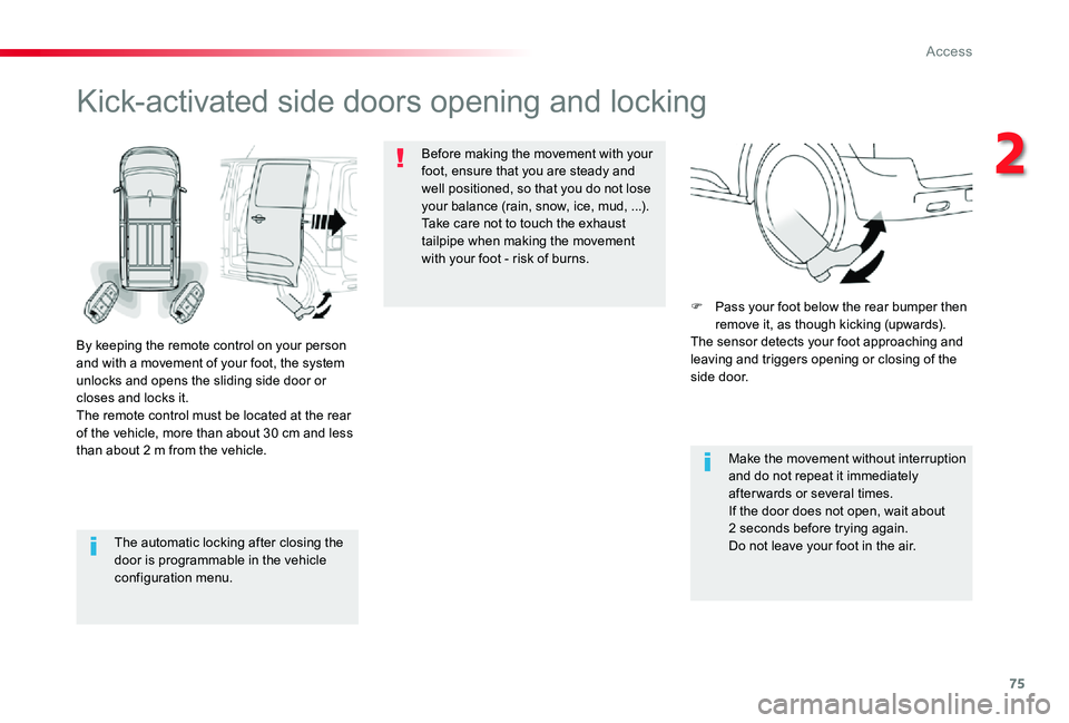 TOYOTA PROACE VERSO 2020 Owners Manual 75
The automatic locking after closing the door is programmable in the vehicle configuration menu.
Kick-activated side doors opening and locking
By keeping the remote control on your person and with a TOYOTA PROACE VERSO 2020 Owners Manual 75
The automatic locking after closing the door is programmable in the vehicle configuration menu.
Kick-activated side doors opening and locking
By keeping the remote control on your person and with a