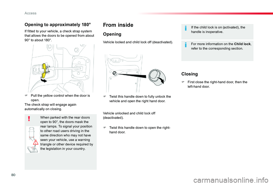 TOYOTA PROACE VERSO 2020 Owners Manual 80
If the child lock is on (activated), the handle is inoperative.
For more information on the Child lock, refer to the corresponding section.
From inside
Opening
Closing
Vehicle locked and child lock TOYOTA PROACE VERSO 2020 Owners Manual 80
If the child lock is on (activated), the handle is inoperative.
For more information on the Child lock, refer to the corresponding section.
From inside
Opening
Closing
Vehicle locked and child lock
