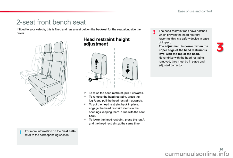 TOYOTA PROACE VERSO 2020  Owners Manual 93
Head restraint height 
adjustment
F To raise the head restraint, pull it upwards.F To remove the head restraint, press the lug A and pull the head restraint upwards.F To put the head restraint back