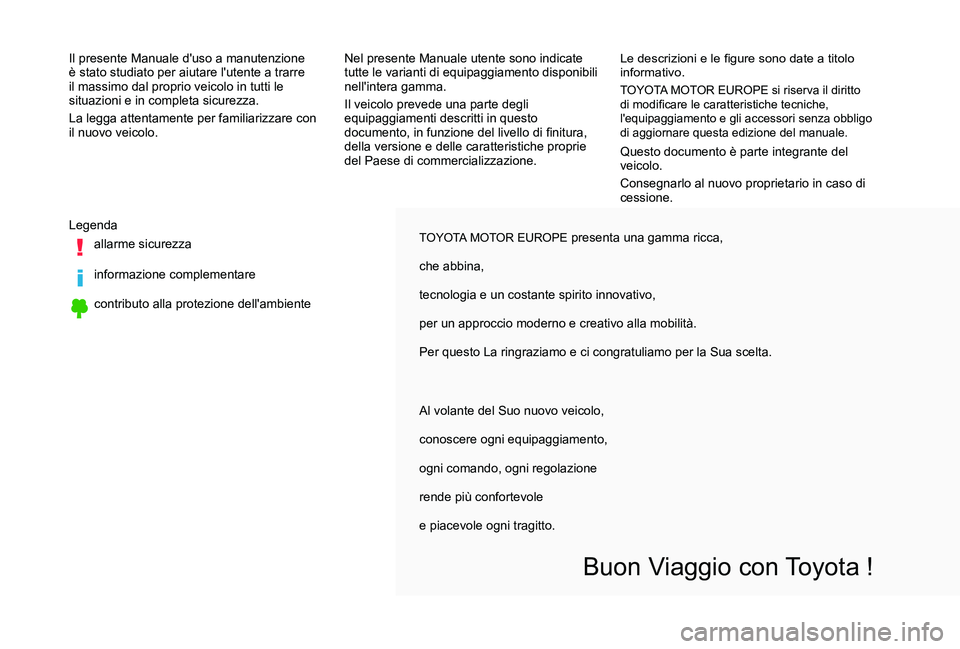 TOYOTA PROACE VERSO 2020  Manuale duso (in Italian) TOYOTA MOTOR EUROPE presenta una gamma ricca,
che abbina,
tecnologia e un costante spirito innovativo,
per un approccio moderno e creativo alla mobilità.
Per questo La ringraziamo e ci congratuliamo 