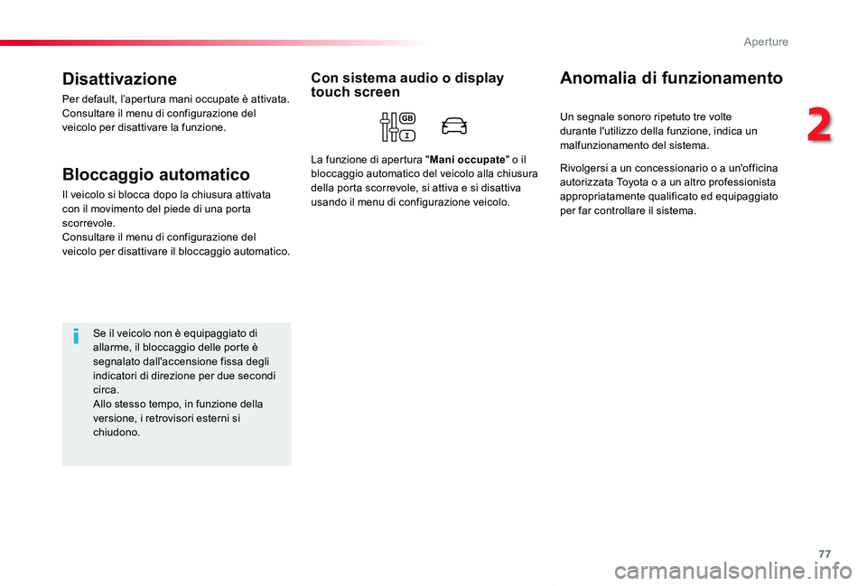 TOYOTA PROACE VERSO 2020  Manuale duso (in Italian) 77
Proace_Verso_IT_Chap02_ouvertures_ed01-2019
Disattivazione
Per default, l’apertura mani occupate è attivata.Consultare il menu di configurazione del veicolo per disattivare la funzione.
Bloccagg