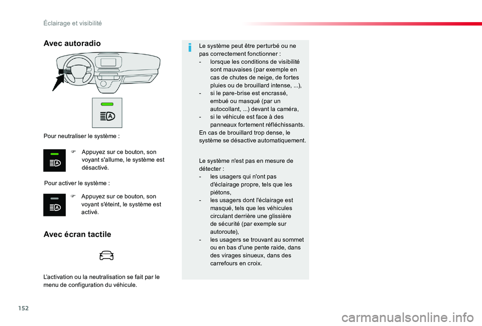 TOYOTA PROACE VERSO 2020  Notices Demploi (in French) 152
Le système peut être perturbé ou ne pas correctement fonctionner :- lorsque les conditions de visibilité sont mauvaises (par exemple en cas de chutes de neige, de fortes pluies ou de brouillar