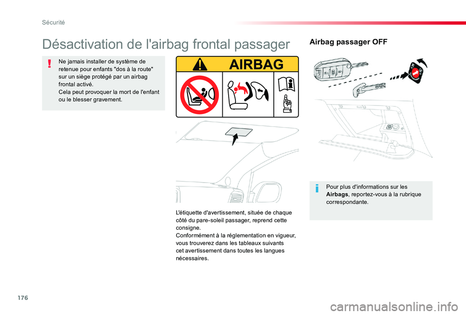 TOYOTA PROACE VERSO 2020  Notices Demploi (in French) 176
Airbag passager OFF
Pour plus d'informations sur les Airbags, reportez-vous à la rubrique correspondante.
Désactivation de l'airbag frontal passager
Ne jamais installer de système de re